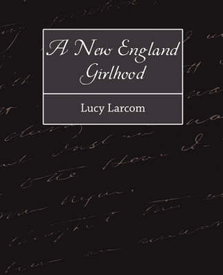 A New England Girlhood by Larcom Lucy Larcom image