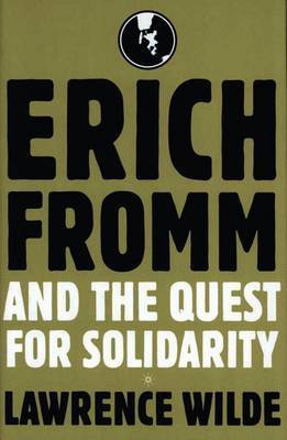 Erich Fromm and the Quest for Solidarity on Hardback by Lawrence Wilde