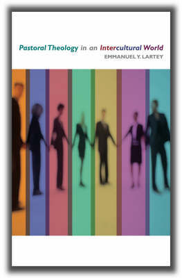 Pastoral Theology in an Intercultural World on Paperback by Emmanuel Yartekwei Lartey