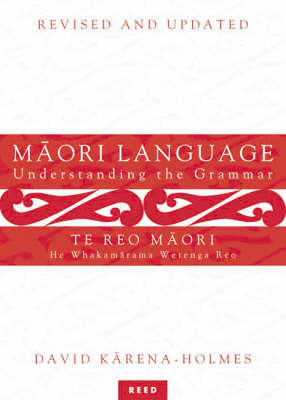 Maori Language/Te Teo Maori: Understanding the Grammar/He Whakamarama Wetenga Reo by David Karena-Holmes image