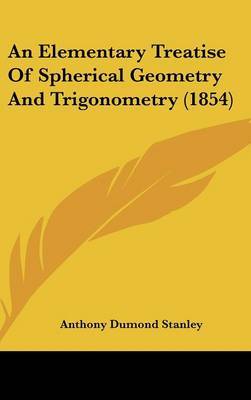 An Elementary Treatise of Spherical Geometry and Trigonometry (1854) by Anthony Dumond Stanley image