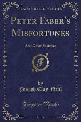 Peter Faber's Misfortunes by Joseph Clay Neal