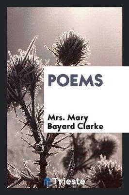 Poems by Mrs Mary Bayard Clarke image
