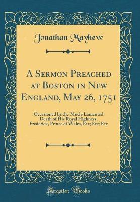 A Sermon Preached at Boston in New England, May 26, 1751 by Jonathan Mayhew image