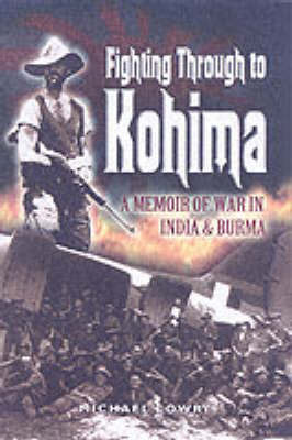 Fighting Through to Kohima by Michael Lowry image
