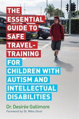 The Essential Guide to Safe Travel-Training for Children with Autism and Intellectual Disabilities by Desiree Gallimore image