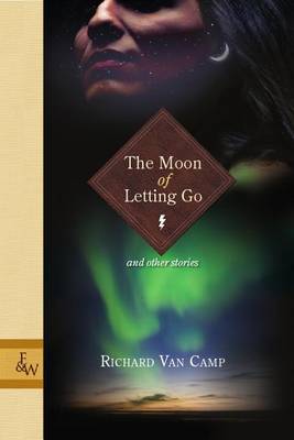 The Moon of Letting Go: And Other Stories by Richard Van Camp image