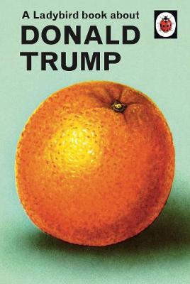 A Ladybird Book About Donald Trump by Jason Hazeley image