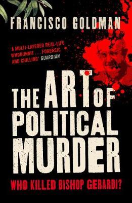 The Art of Political Murder by Francisco Goldman