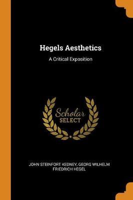 Hegels Aesthetics by John Steinfort Kedney