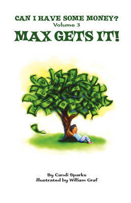 CAN I HAVE SOME MONEY (Vol. 3) Max Gets It! by Candi Sparks