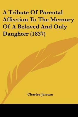A Tribute Of Parental Affection To The Memory Of A Beloved And Only Daughter (1837) by Charles Jerram image