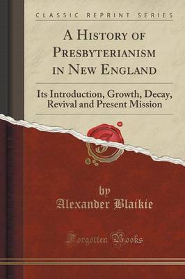 A History of Presbyterianism in New England by Alexander Blaikie