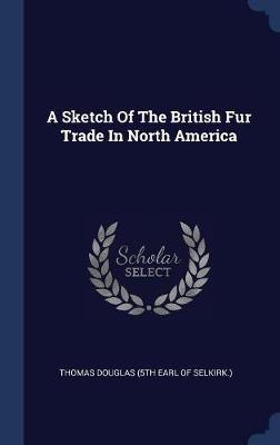 A Sketch of the British Fur Trade in North America image