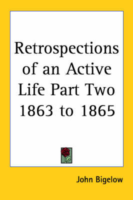 Retrospections of an Active Life Part Two 1863 to 1865 by John Bigelow image