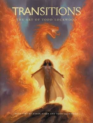 The Art of Todd Lockwood: Transitions on Hardback by Karen Haber