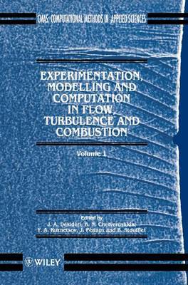 Experimentation, Modelling and Computation in Flows, Turbulence and Combustion: Vol 1 by J. A. Desideri image