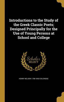 Introductions to the Study of the Greek Classic Poets; Designed Principally for the Use of Young Persons at School and College image