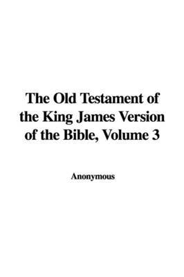 The Old Testament of the King James Version of the Bible, Volume 3 on Paperback by * Anonymous