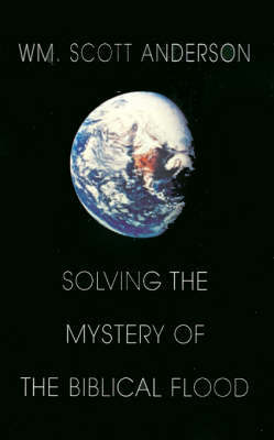 Solving the Mystery of the Biblical Flood by William Scott Anderson image