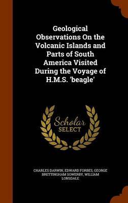 Geological Observations on the Volcanic Islands and Parts of South America Visited During the Voyage of H.M.S. 'Beagle' by Charles Darwin image