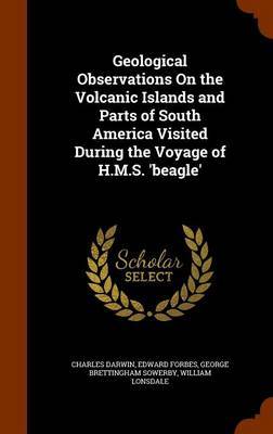 Geological Observations on the Volcanic Islands and Parts of South America Visited During the Voyage of H.M.S. 'Beagle' image