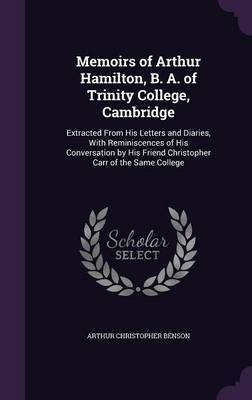 Memoirs of Arthur Hamilton, B. A. of Trinity College, Cambridge by Arthur , Christopher Benson image