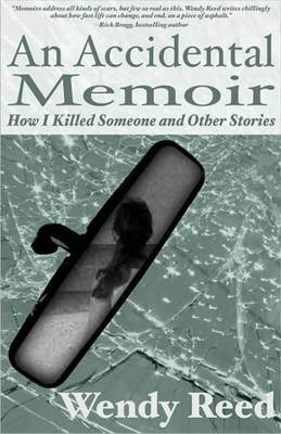 An Accidental Memoir: How I Killed Someone and Other Stories by Wendy Reed image