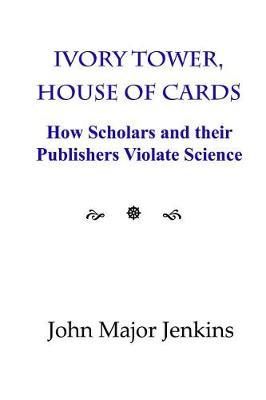 Ivory Tower, House of Cards by John Major Jenkins