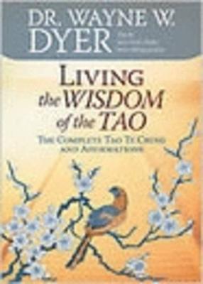 Living the Wisdom of the Tao: The Complete Tao Te Ching and Affirmations by Wayne W Dyer image
