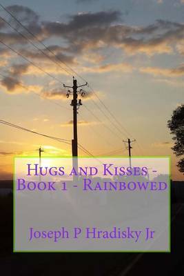 Hugs and Kisses - Book 1 - Rainbowed by Joseph P Hradisky Jr image