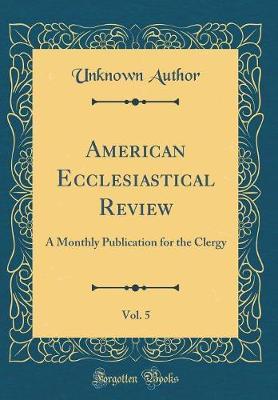 American Ecclesiastical Review, Vol. 5 by Unknown Author image