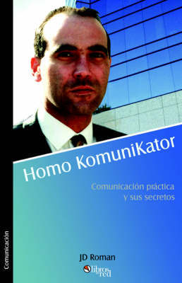 Homo Komunikator. Comunicacisn Practica y Sus Secretos by JD Roman image