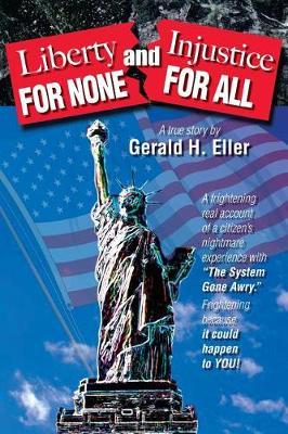 Liberty for None and Injustice for All by Gerald H Eller image