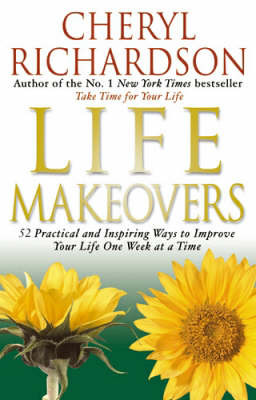Life Makeovers: 52 Practical and Inspiring Ways to Improve Your Life One Week at a Time by Cheryl Richardson image