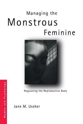 Managing the Monstrous Feminine by Jane M. Ussher image