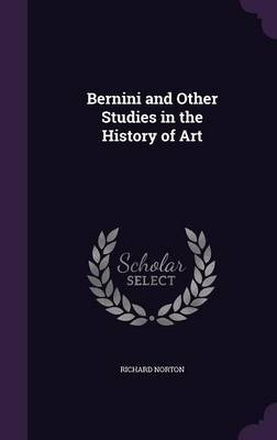 Bernini and Other Studies in the History of Art on Hardback by Richard Norton