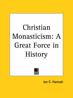 Christian Monasticism: A Great Force in History (1925) on Paperback by Ian C. Hannah