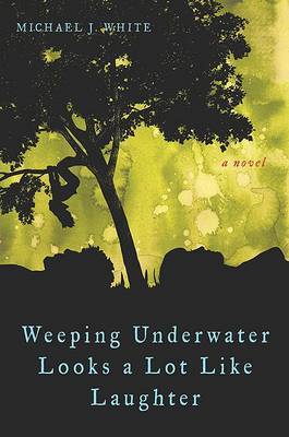 Weeping Underwater Looks a Lot Like Laughter on Hardback by Professor of Philosophy Michael J White (Arizona State University Arizona State University, Tempe Arizona State University, Tempe Arizona State Univer