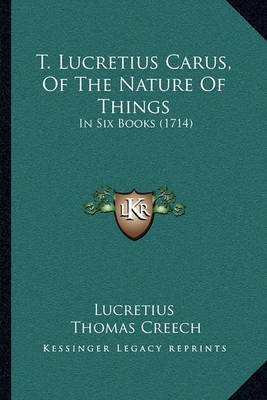 T. Lucretius Carus, of the Nature of Things: In Six Books (1714) on Paperback by Lucretius