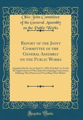 Report of the Joint Committee of the General Assembly on the Public Works by Ohio Joint Committee of the Gener Works image