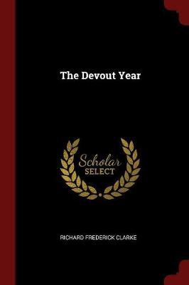 The Devout Year by Richard Frederick Clarke