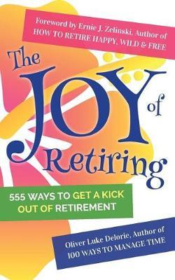 the joy of retiring oliver luke delorie book in stock buy now how to retire happy wild and free