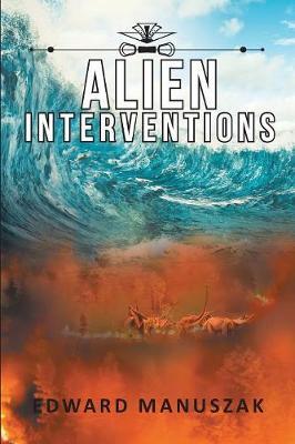 Alien Interventions by Edward Manuszak