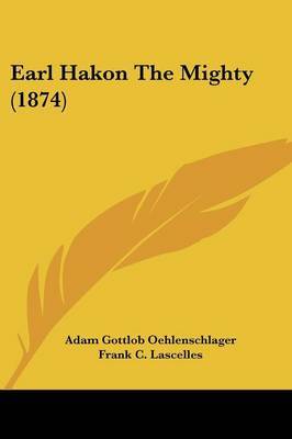 Earl Hakon The Mighty (1874) on Paperback by Adam Gottlob Oehlenschlager