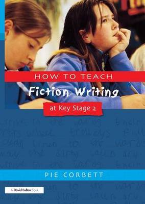 How to Teach Fiction Writing at Key Stage 2 by Pie Corbett image