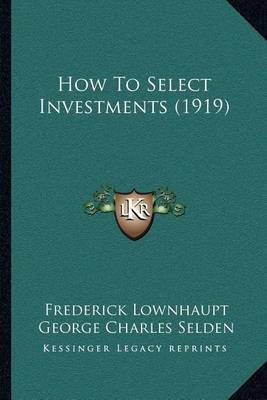 How to Select Investments (1919) by Frederick Lownhaupt image
