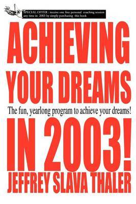 Achieving Your Dreams in 2003!: The Fun, Yearlong Program to Achieve Your Dreams! by Jeffrey Slava Thaler image