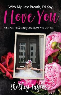 With My Last Breath, I'd Say I Love You by Shelley Taylor image