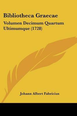 Bibliotheca Graecae: Volumen Decimum Quartum Ultimumque (1728) by Johann Albert Fabricius image